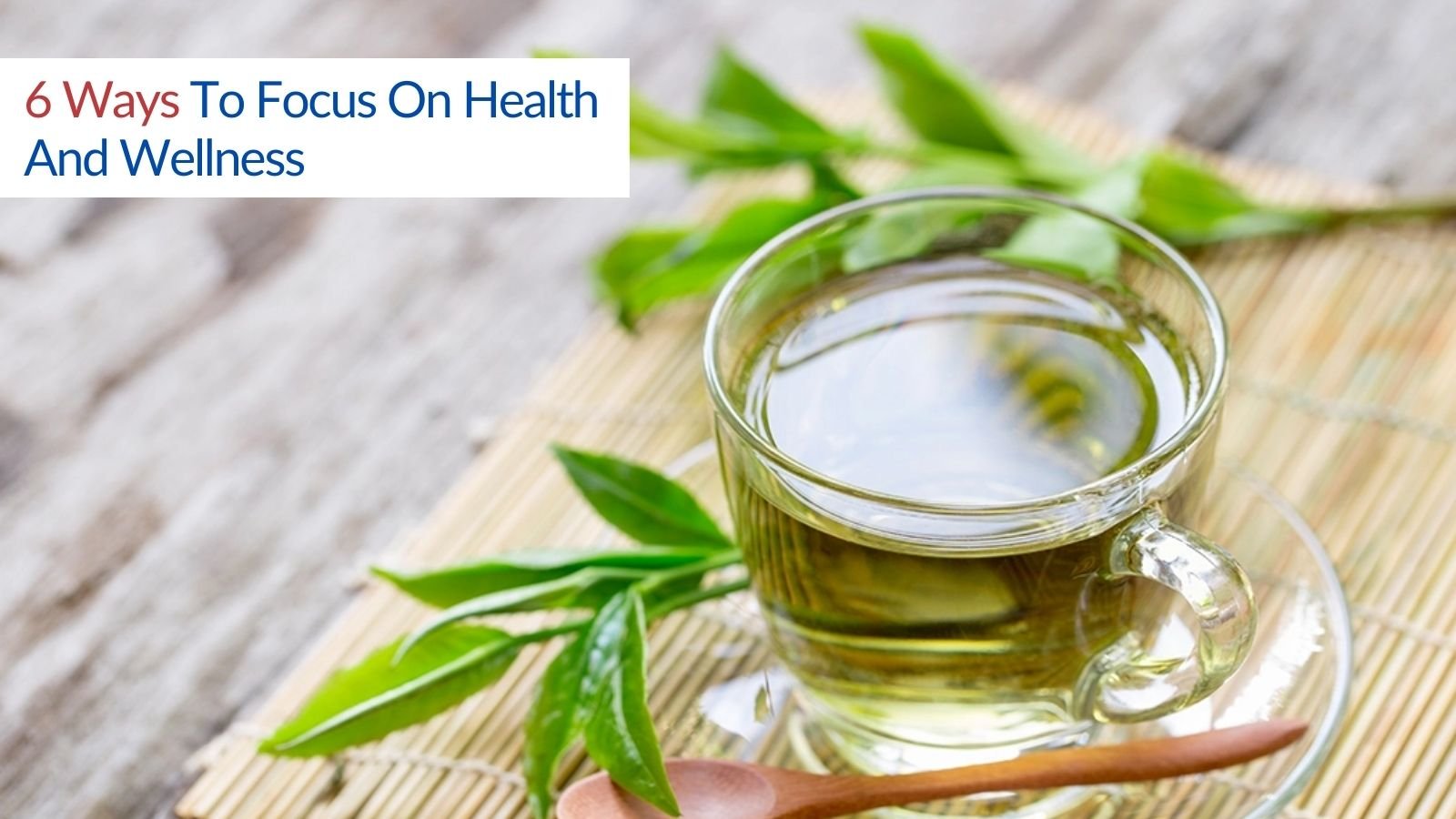 6 Ways To Focus On Health And Wellness